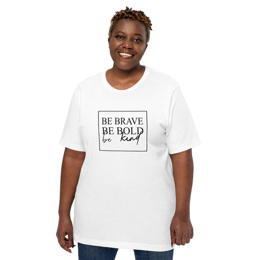 Be Brave Be Bold Be Kind Unisex T-shirt, Black Print - TheGivenGet