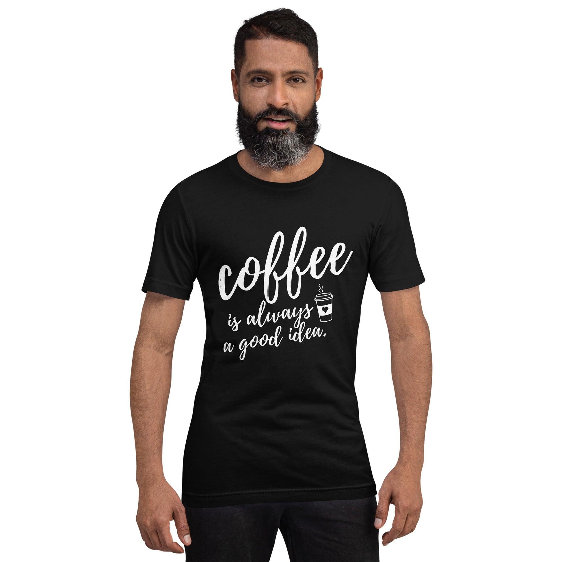 Coffee Is Always A Good Idea Unisex T-Shirt - TheGivenGet
