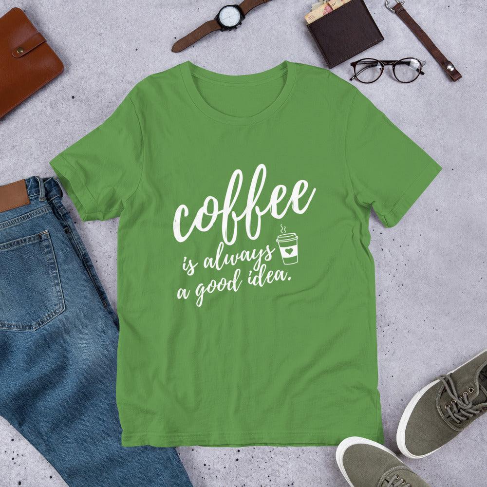 Coffee Is Always A Good Idea Unisex T-Shirt - TheGivenGet