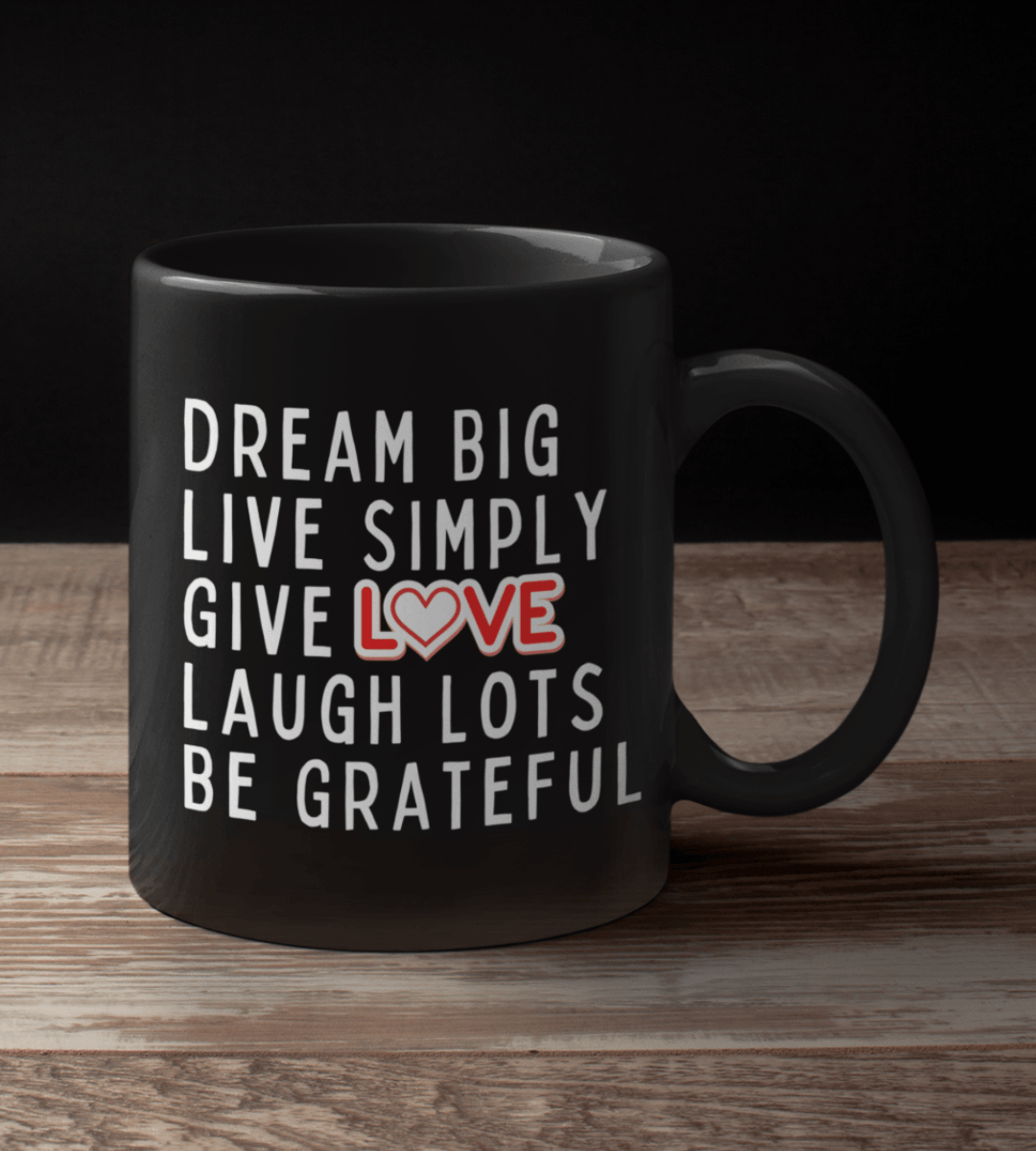 Dream Big Live Simply Give Love Laugh Lots Be Grateful Black Mug - TheGivenGet