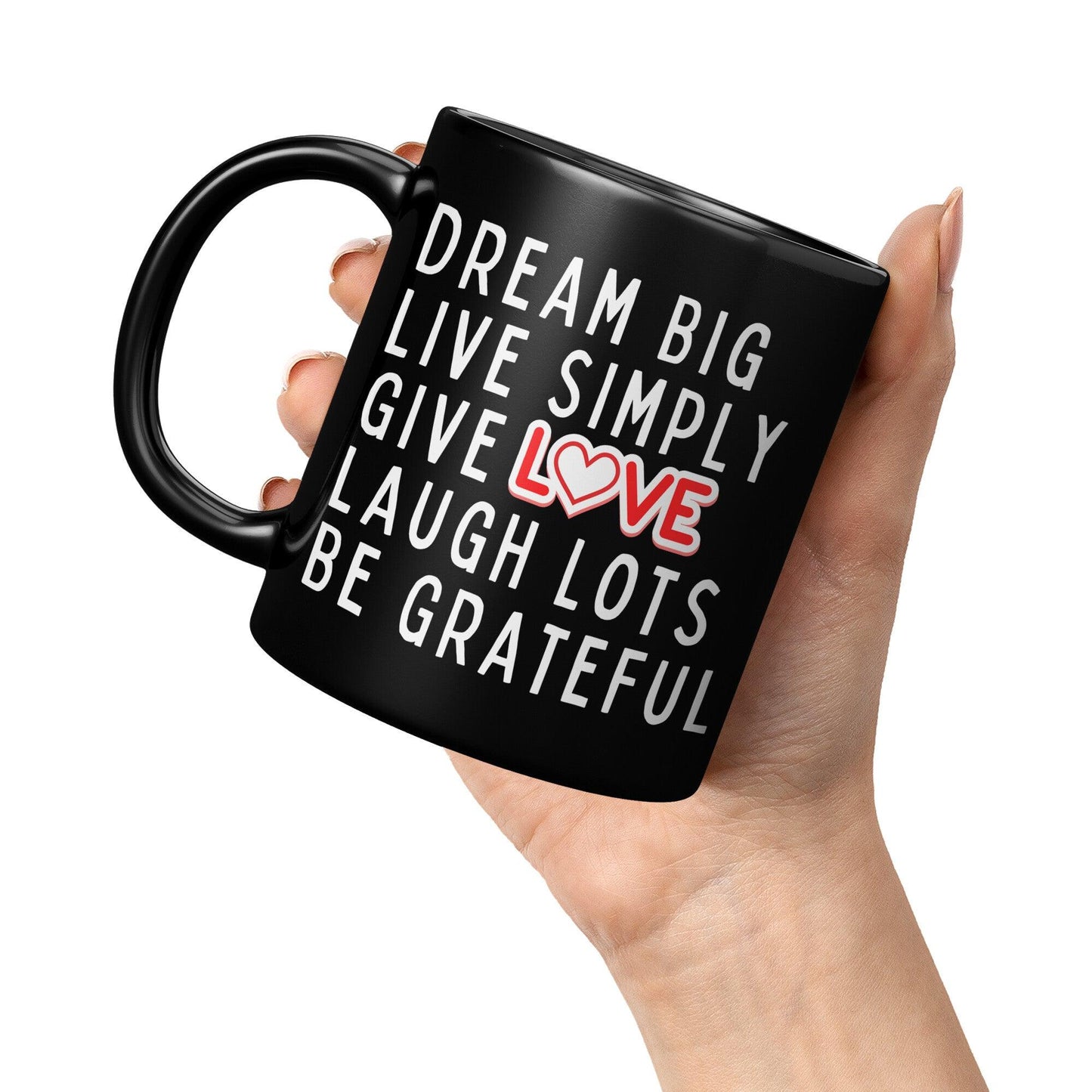 Dream Big Live Simply Give Love Laugh Lots Be Grateful Black Mug - TheGivenGet