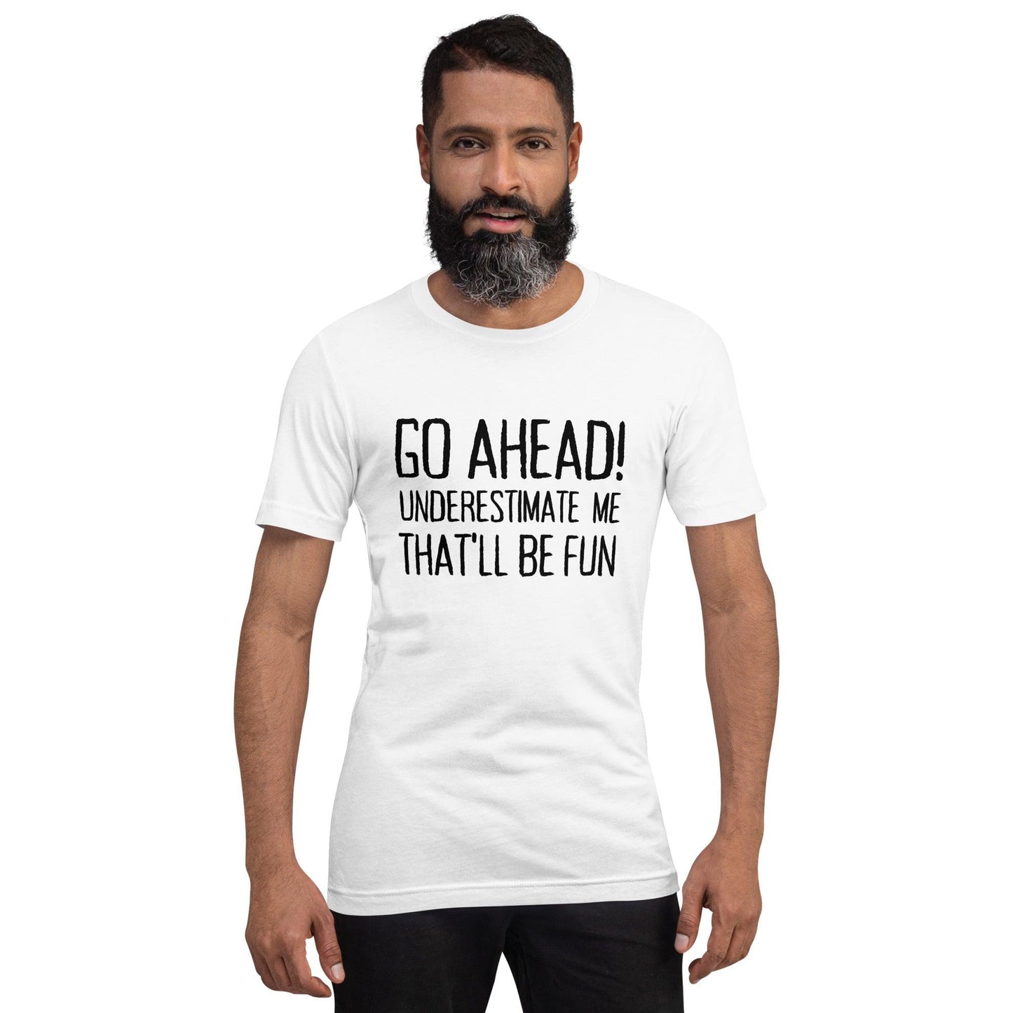 Go Ahead! Underestimate Me That'll Be Fun Unisex T-Shirt, Black Print - TheGivenGet