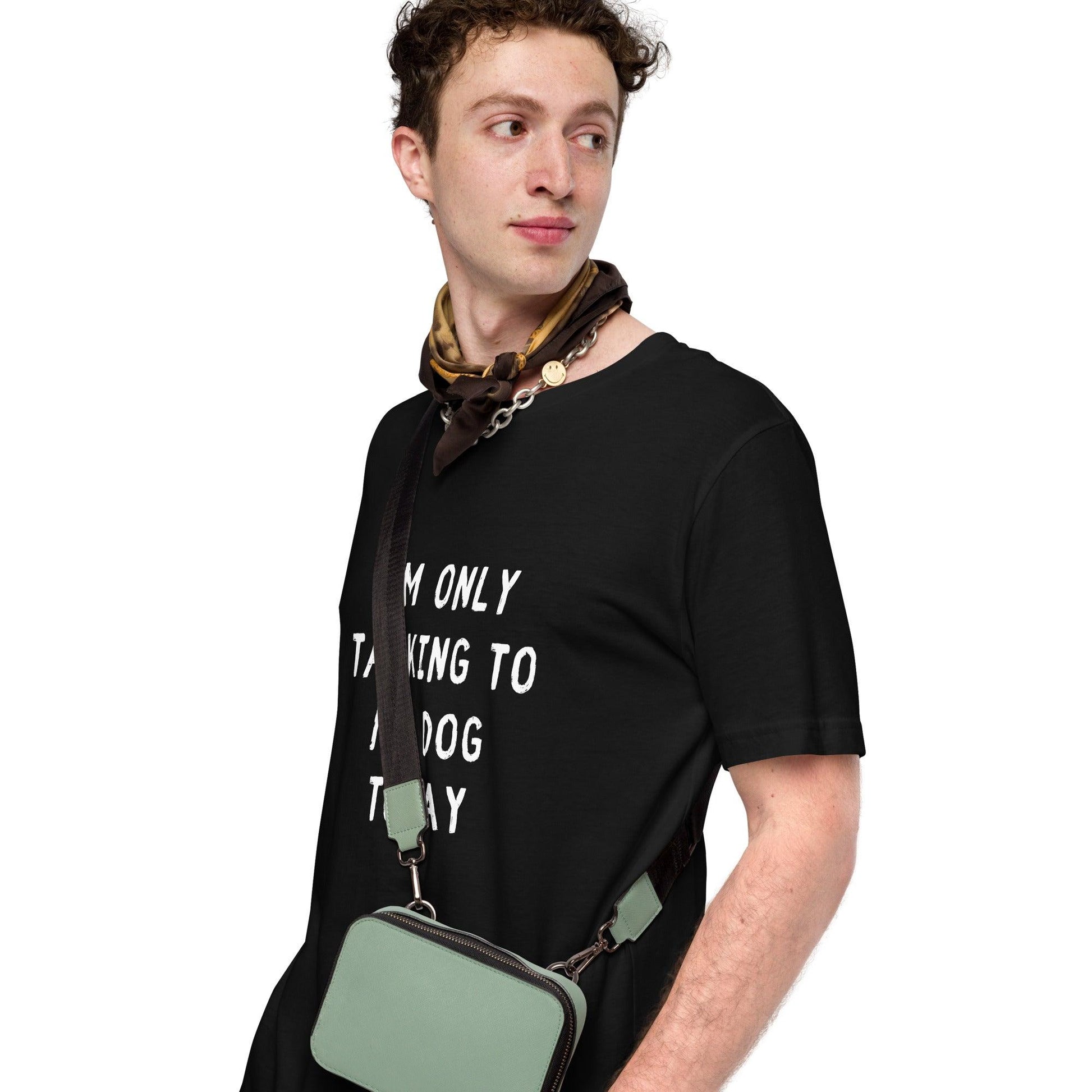 I'm Only Talking To My Dog Today Unisex T-Shirt - TheGivenGet