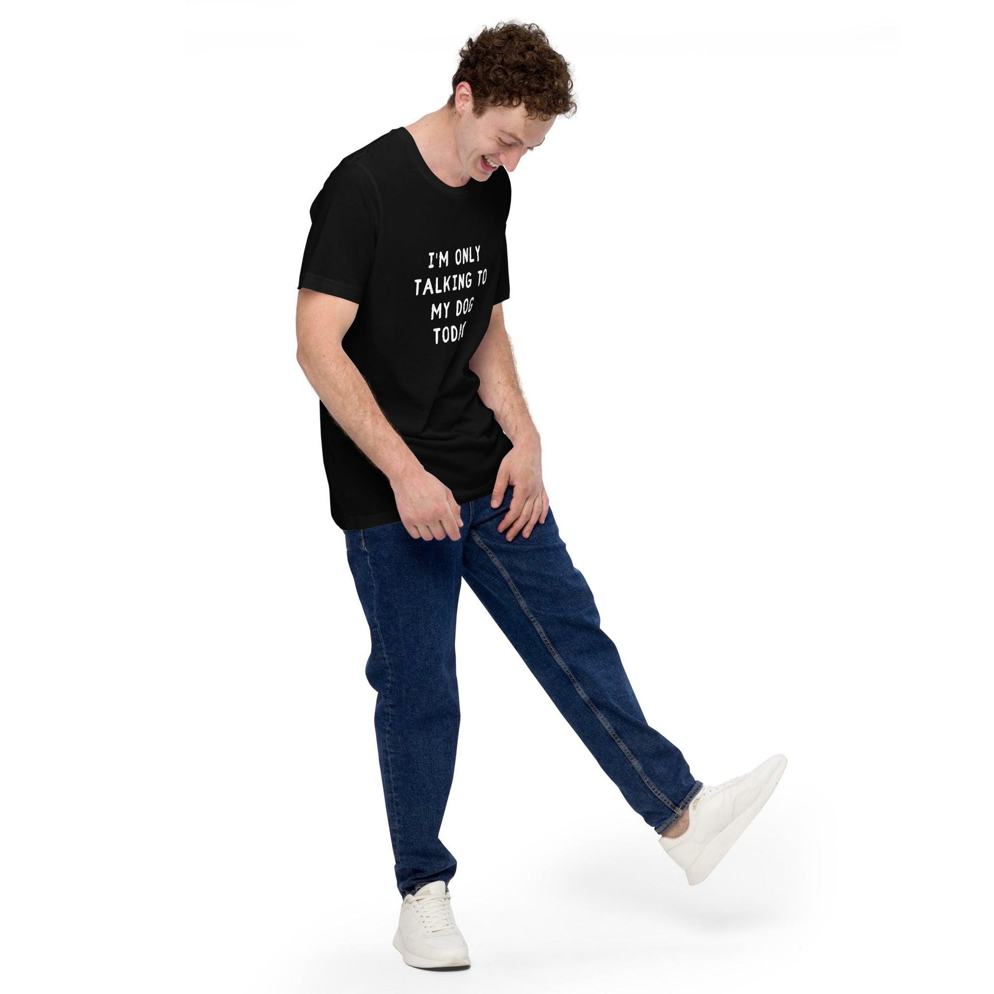 I'm Only Talking To My Dog Today Unisex T-Shirt - TheGivenGet