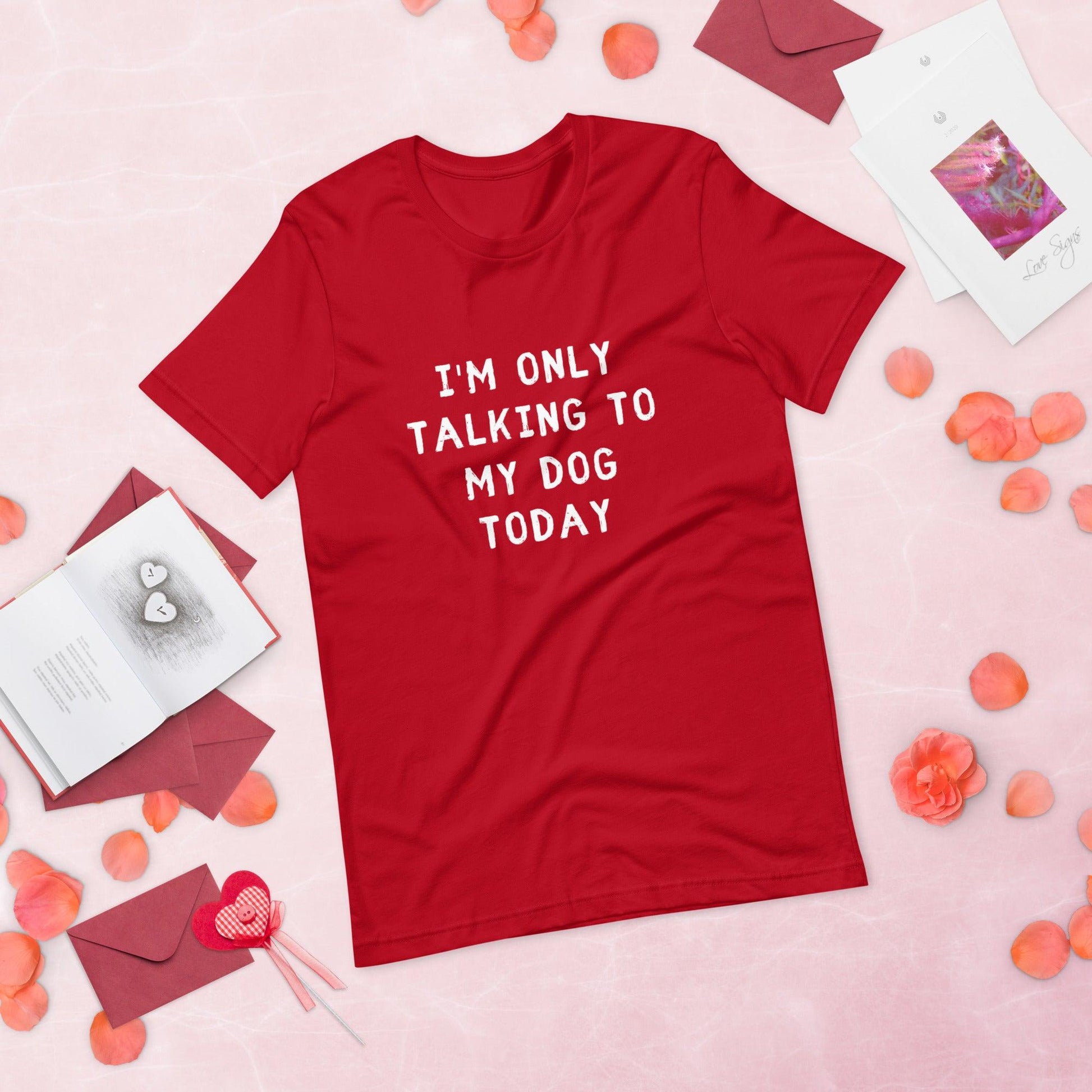 I'm Only Talking To My Dog Today Unisex T-Shirt - TheGivenGet
