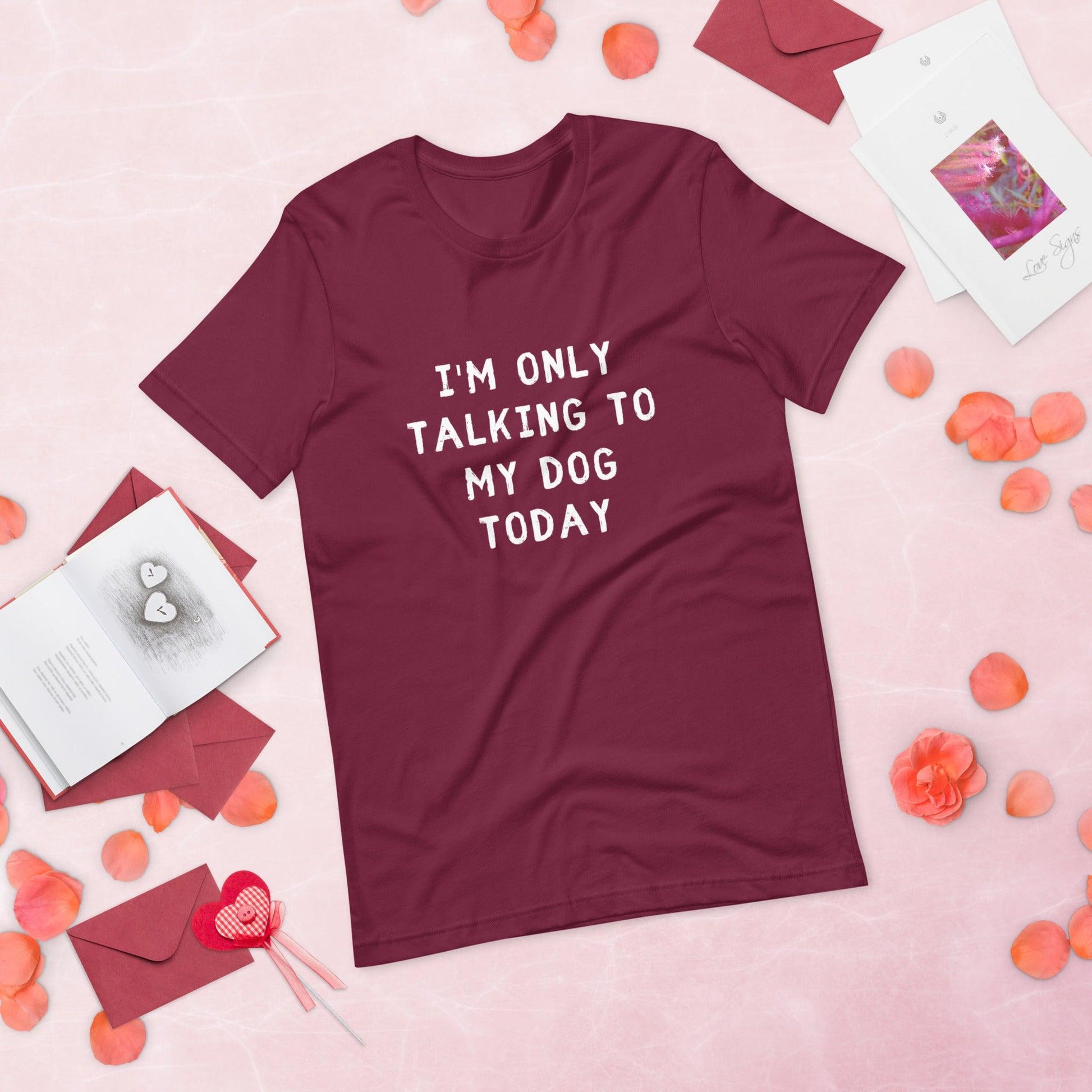 I'm Only Talking To My Dog Today Unisex T-Shirt - TheGivenGet