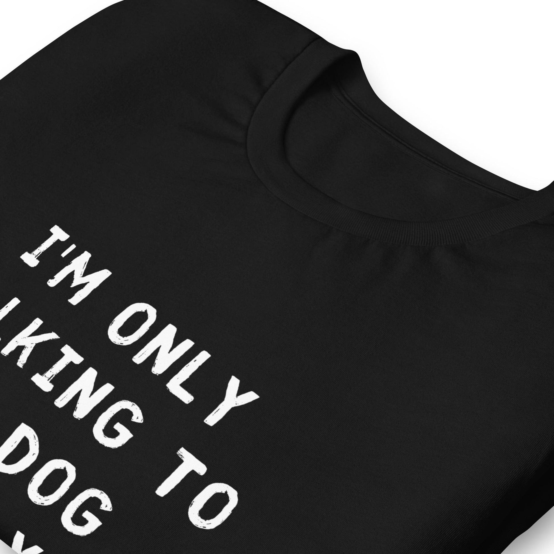 I'm Only Talking To My Dog Today Unisex T-Shirt - TheGivenGet