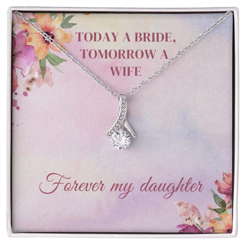 Today A Bride, Tomorrow A Wife, Forever My Daughter Alluring Beauty Necklace - TheGivenGet