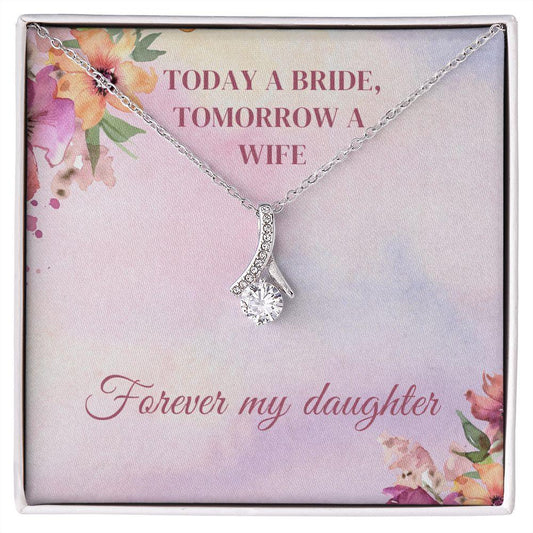 Today A Bride, Tomorrow A Wife, Forever My Daughter Alluring Beauty Necklace - TheGivenGet