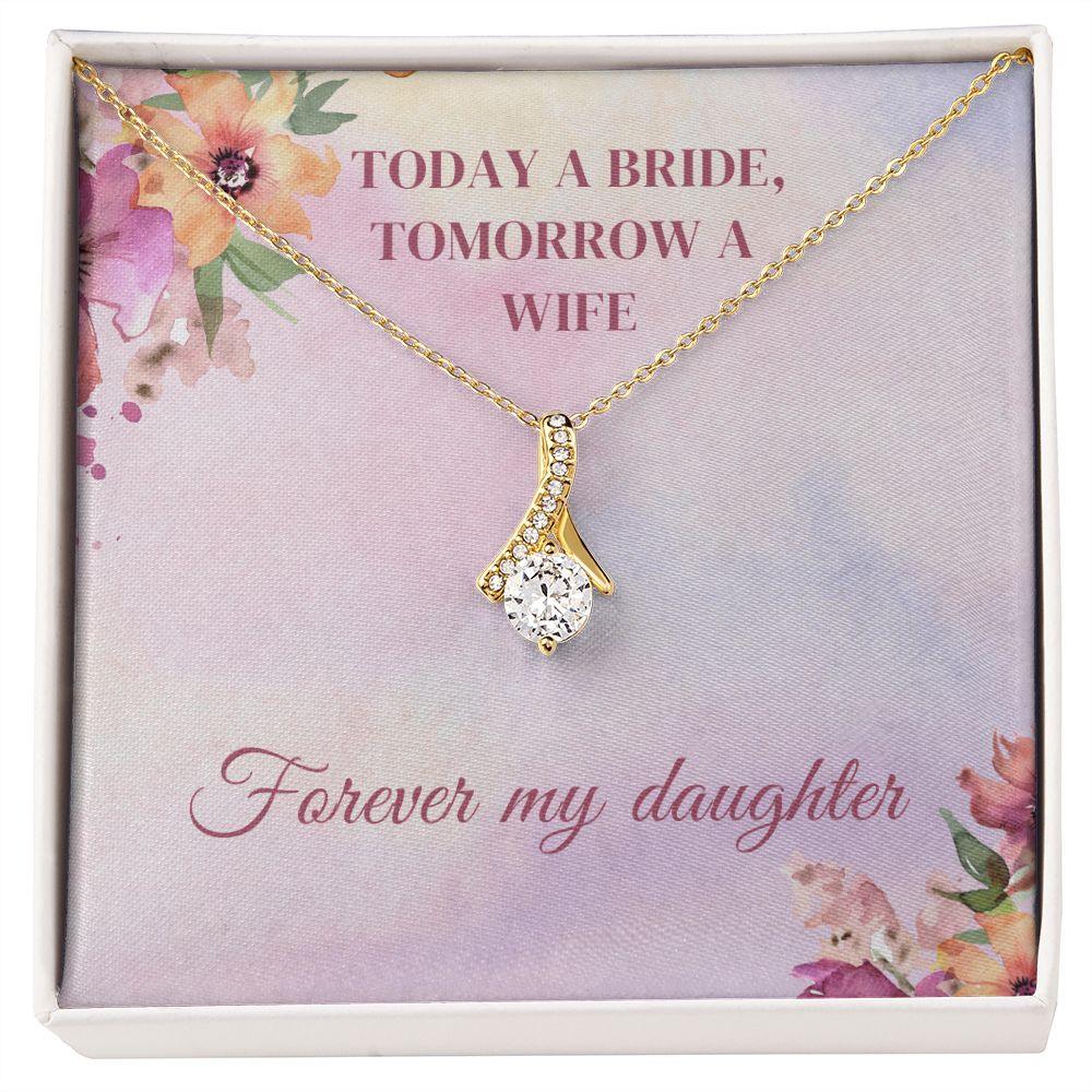 Today A Bride, Tomorrow A Wife, Forever My Daughter Alluring Beauty Necklace - TheGivenGet
