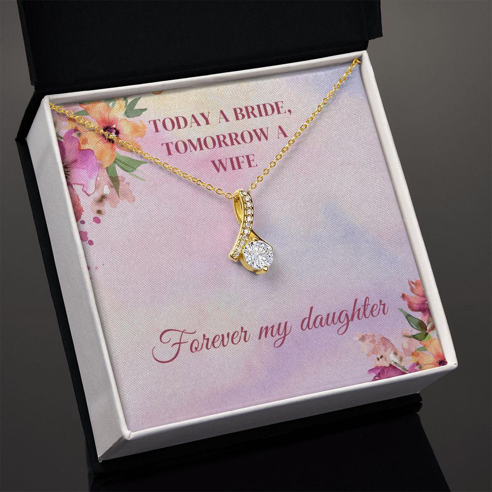 Today A Bride, Tomorrow A Wife, Forever My Daughter Alluring Beauty Necklace - TheGivenGet