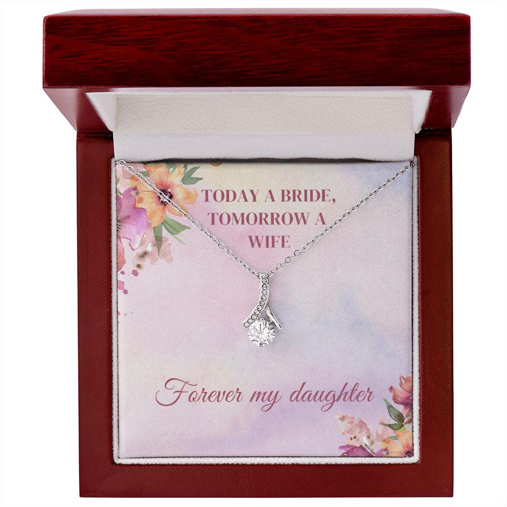 Today A Bride, Tomorrow A Wife, Forever My Daughter Alluring Beauty Necklace - TheGivenGet