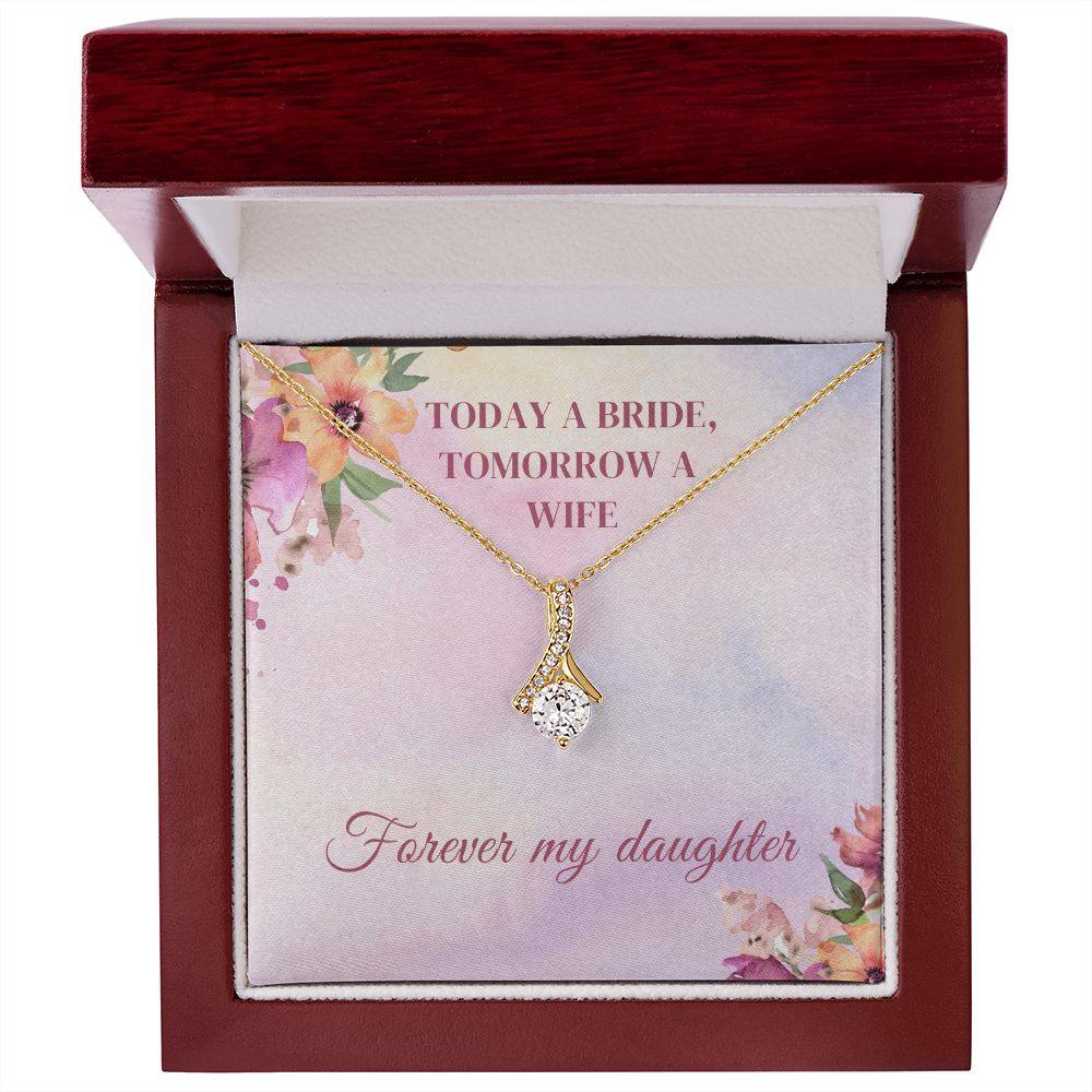 Today A Bride, Tomorrow A Wife, Forever My Daughter Alluring Beauty Necklace - TheGivenGet