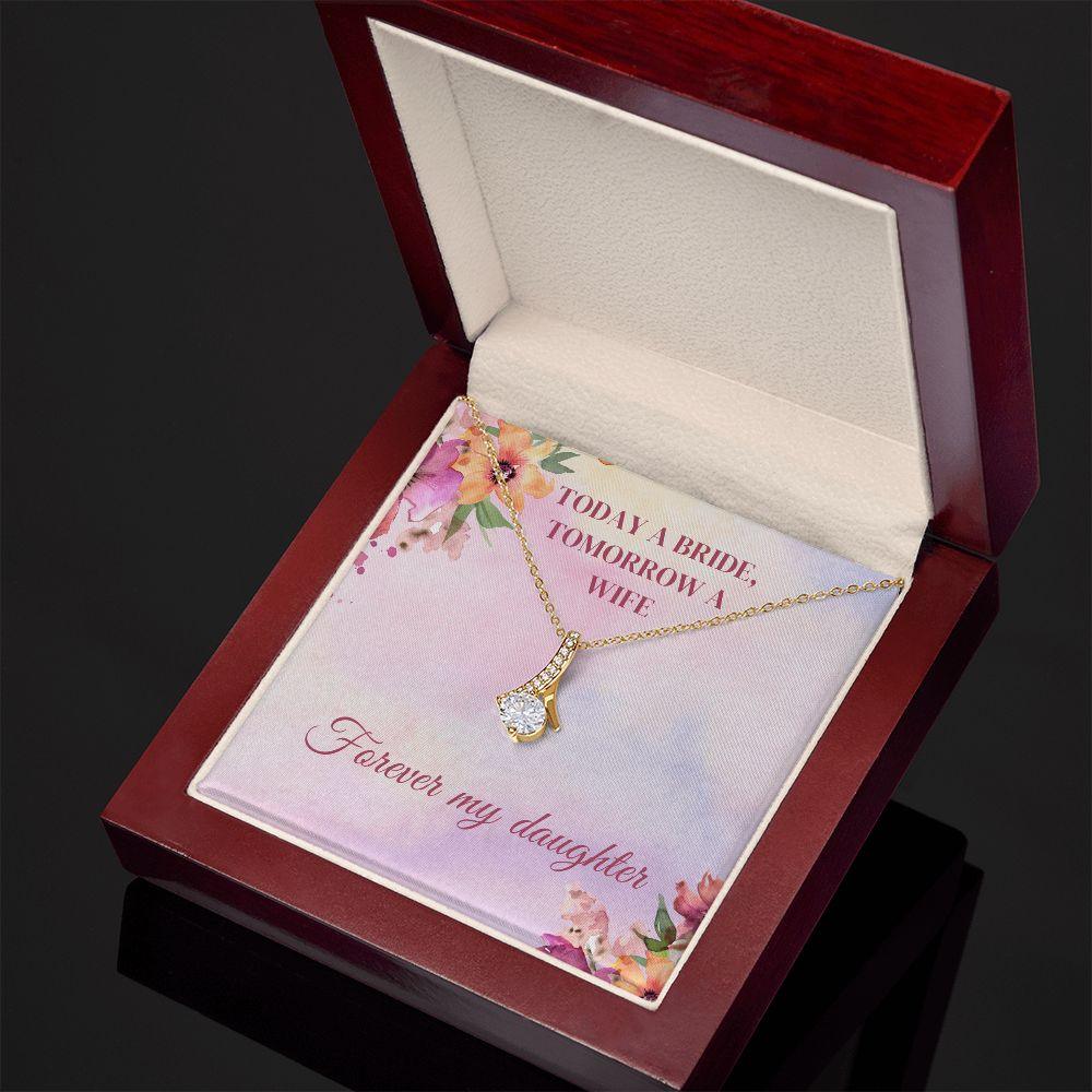 Today A Bride, Tomorrow A Wife, Forever My Daughter Alluring Beauty Necklace - TheGivenGet