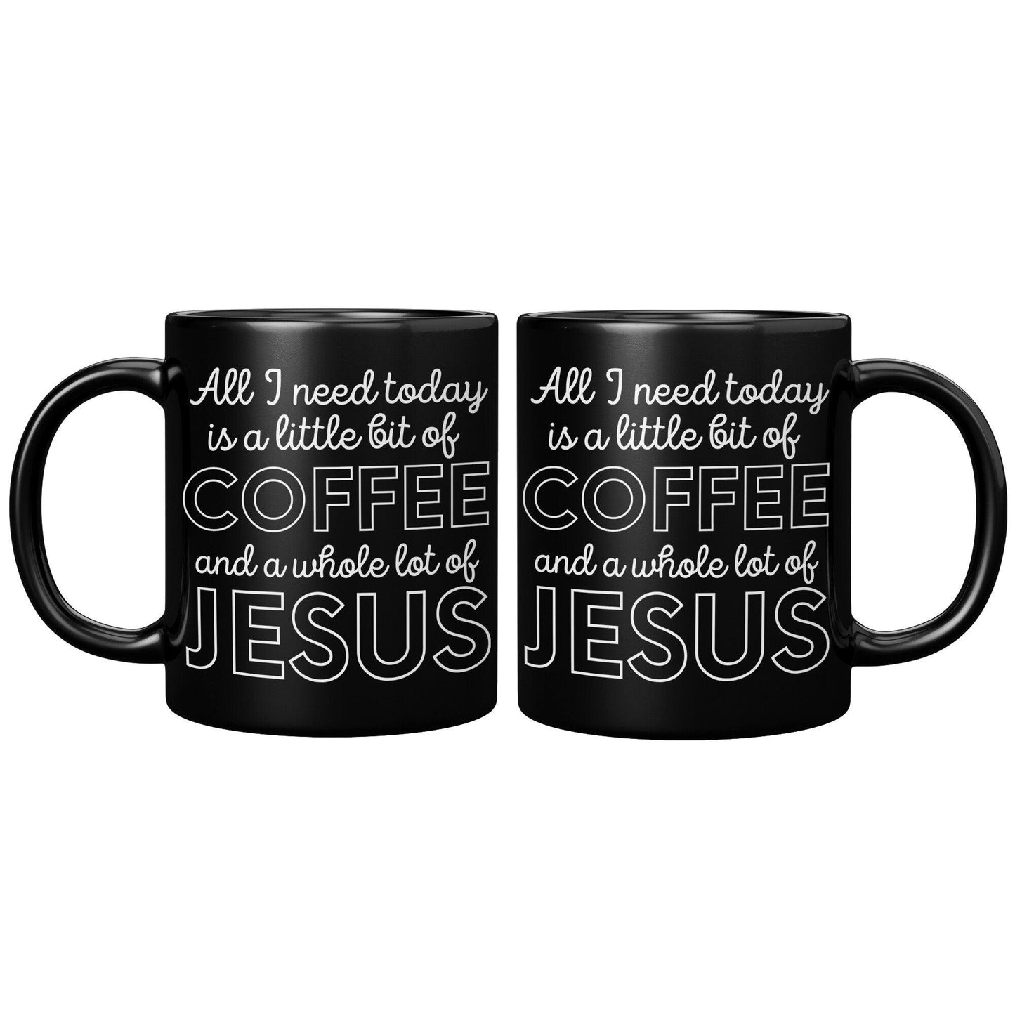 All I Need Today is a Little Bit of Coffee and a Whole Lot of Jesus Black Mug - TheGivenGet