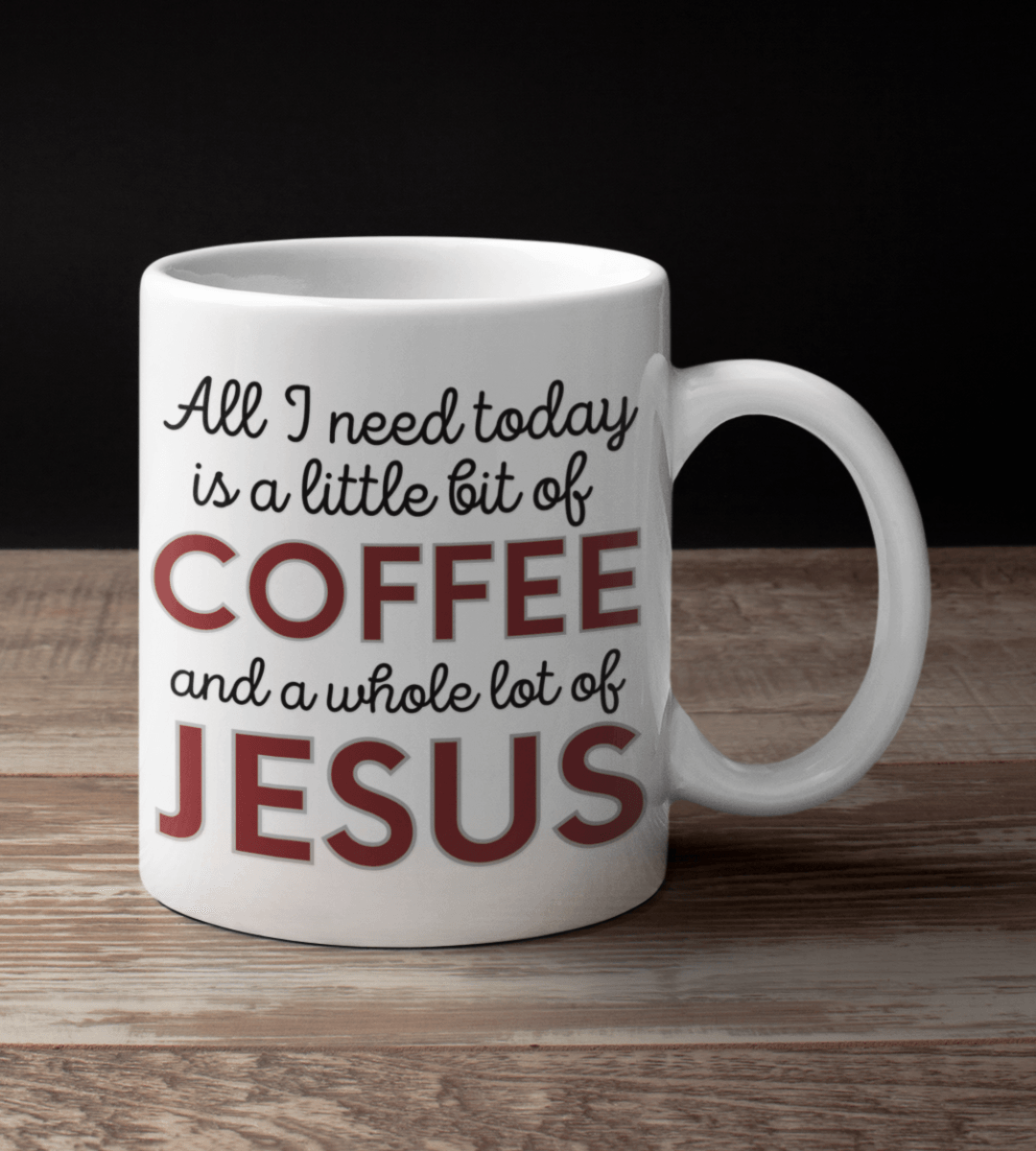 All I Need Today is a Little Bit of Coffee and a Whole Lot of Jesus White Mug - TheGivenGet