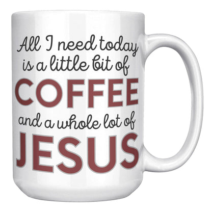 All I Need Today is a Little Bit of Coffee and a Whole Lot of Jesus White Mug - TheGivenGet