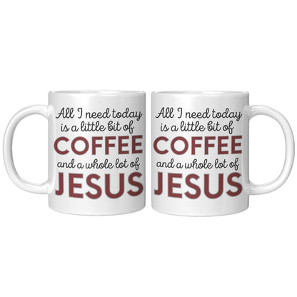 All I Need Today is a Little Bit of Coffee and a Whole Lot of Jesus White Mug - TheGivenGet