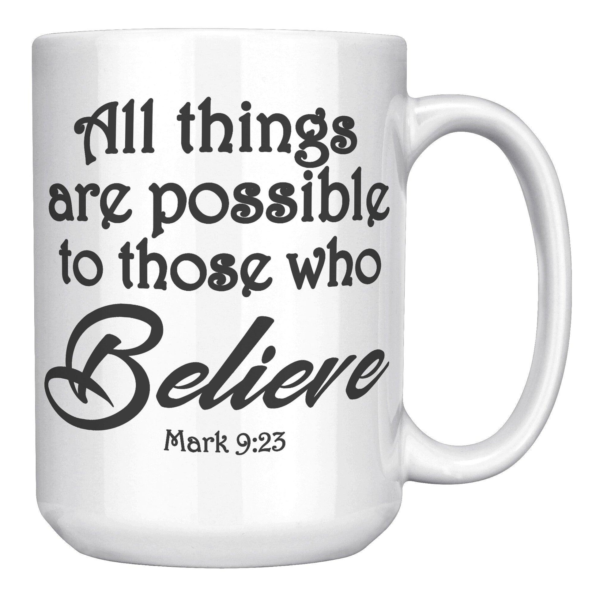 All things are possible to those who believe • Mark 9:23 White Mug - TheGivenGet