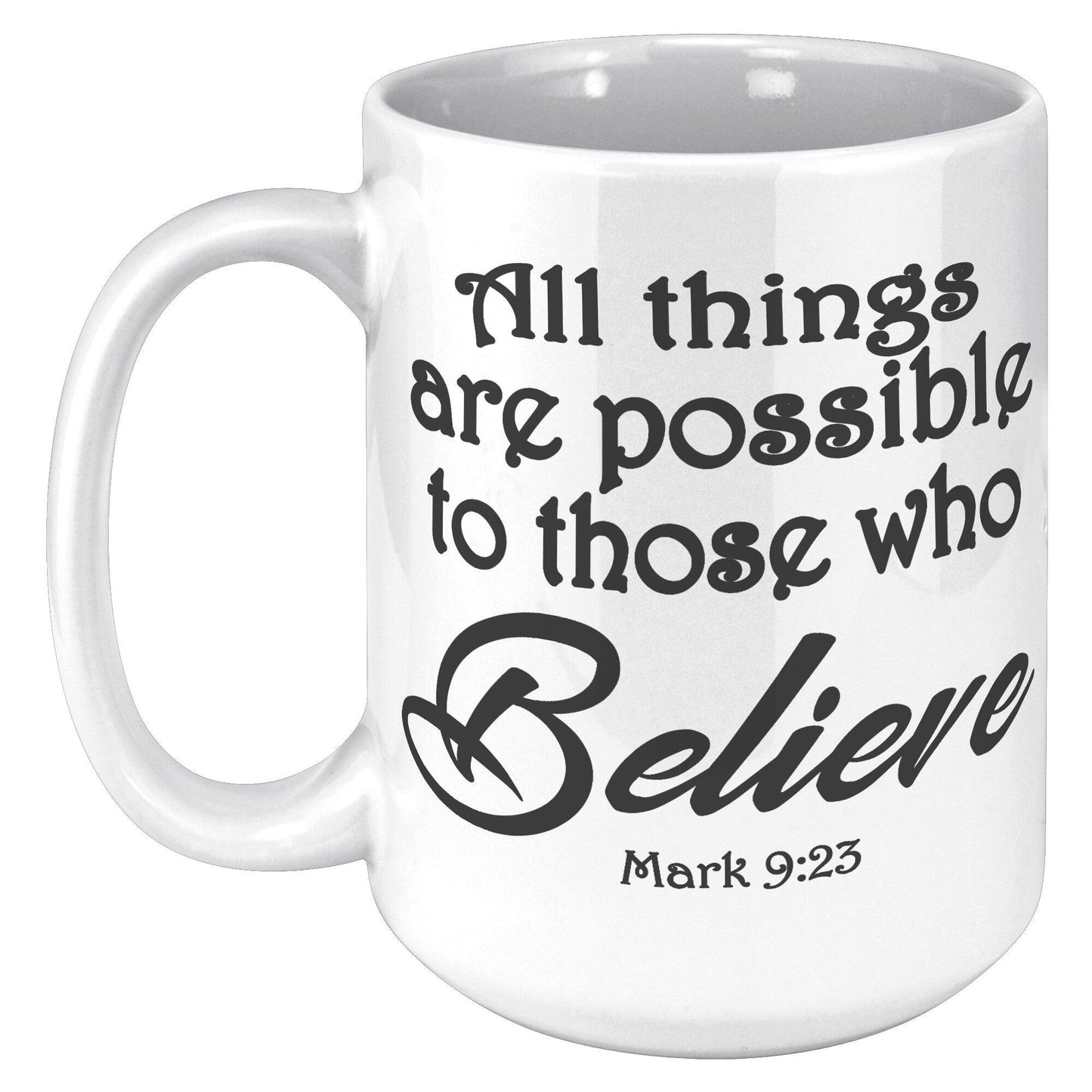 All things are possible to those who believe • Mark 9:23 White Mug - TheGivenGet