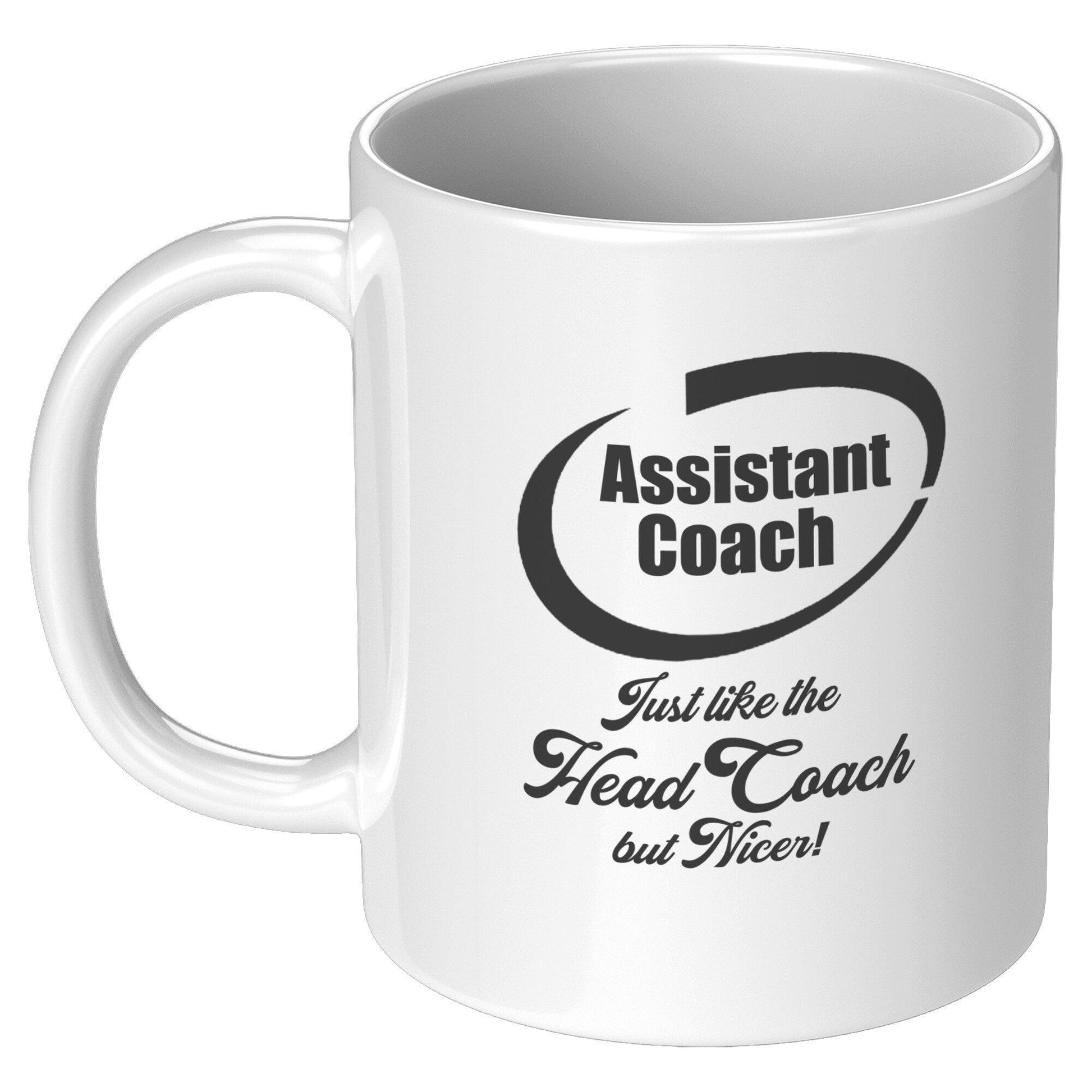 Assistant Coach! Just like the Head Coach but Nicer! White Mug - TheGivenGet