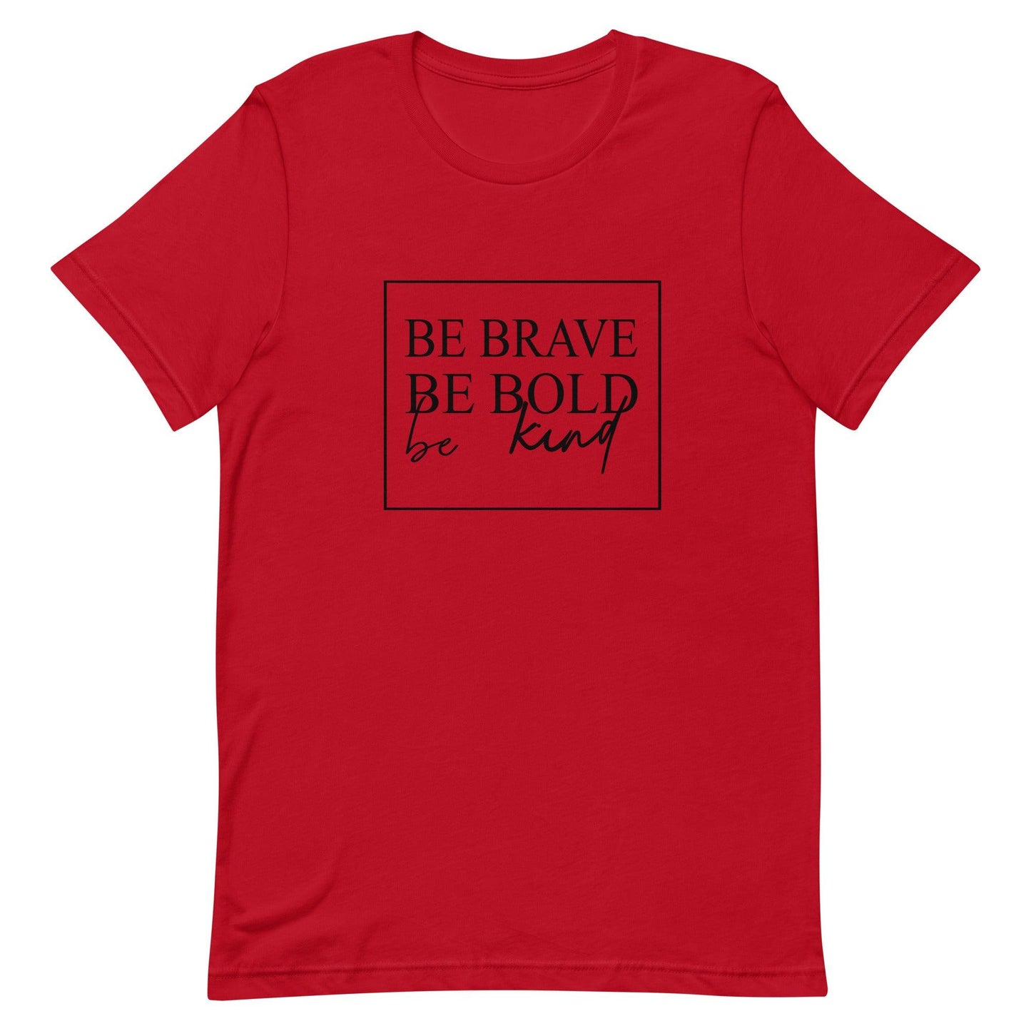 Be Brave Be Bold Be Kind Unisex T-shirt, Black Print - TheGivenGet
