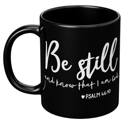 Be still and know that I am God • Psalm 46:10 • Coffee Mug Gift • Black Mug - TheGivenGet