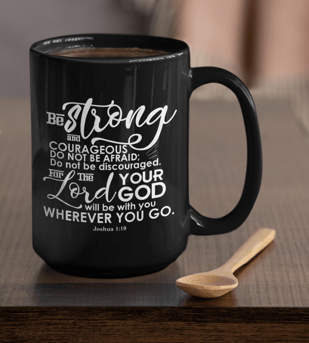 https://thegivenget.com/cdn/shop/products/be-strong-and-courageous-do-not-be-afraid-do-not-be-discouraged-for-the-lord-your-god-will-be-with-you-wherever-you-go-joshua-1-9-coffee-mug-gift-black-mug-thegivenget-7.png?v=1697761384