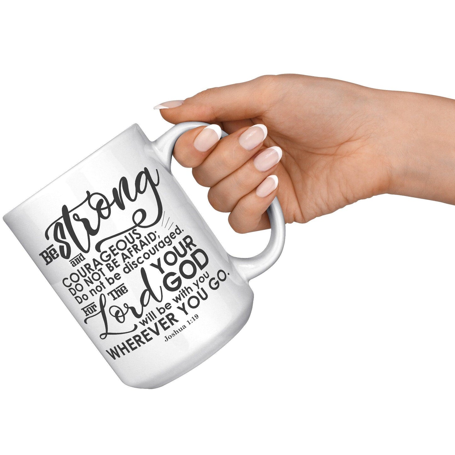 Be strong and courageous. Do not be afraid; do not be discouraged, for the Lord your God will be with you wherever you go • Joshua 1:9 • Coffee Mug Gift • White Mug - TheGivenGet