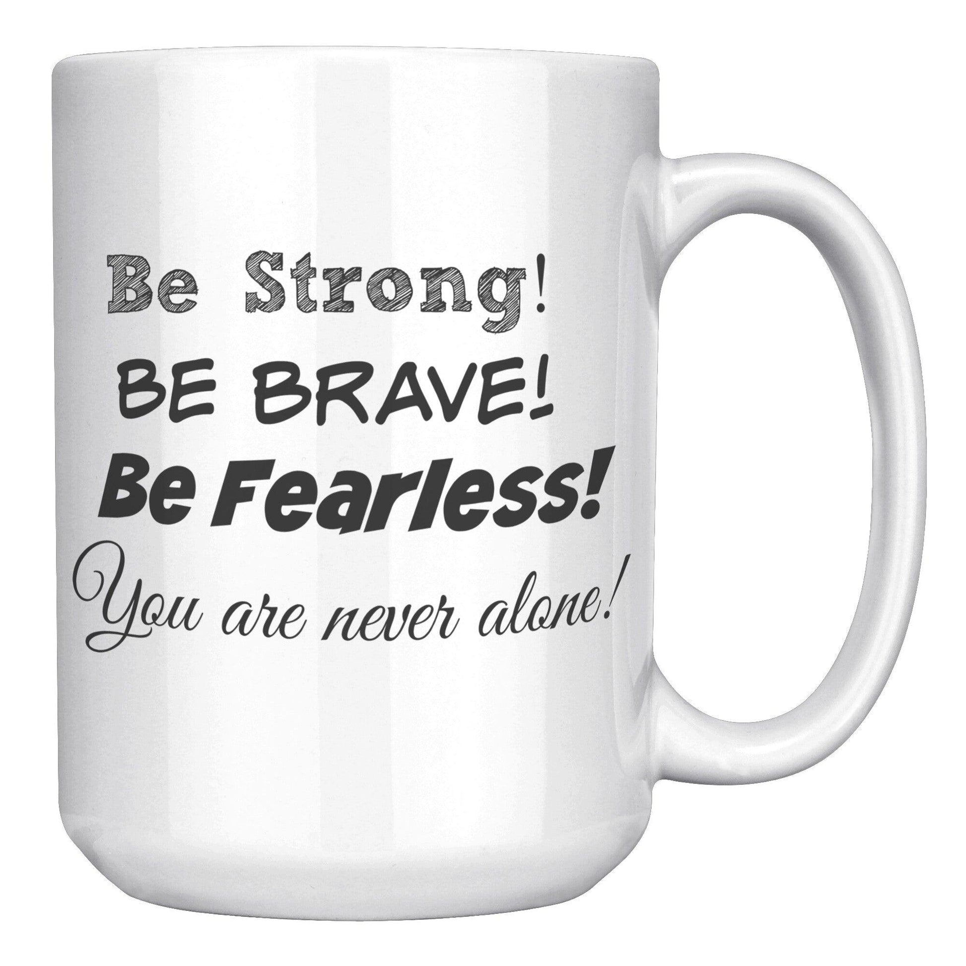 Be Strong Be Brave Be Fearless You Are Never Alone White Mug - TheGivenGet