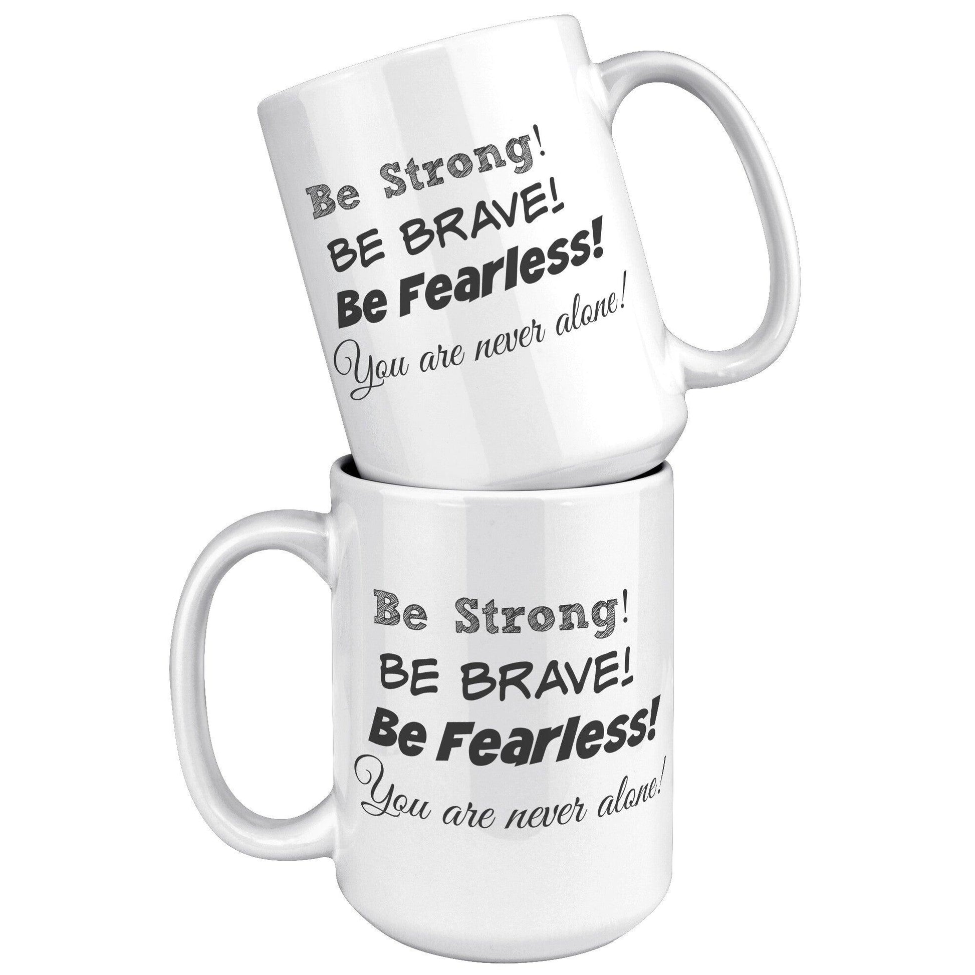 Be Strong Be Brave Be Fearless You Are Never Alone White Mug - TheGivenGet