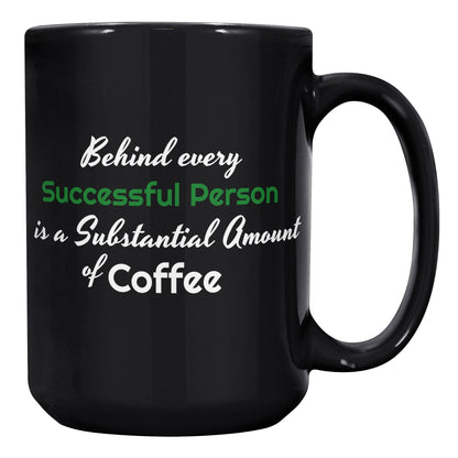 Behind Every Successful Person is a Substantial Amount of Coffee Black Mug - TheGivenGet