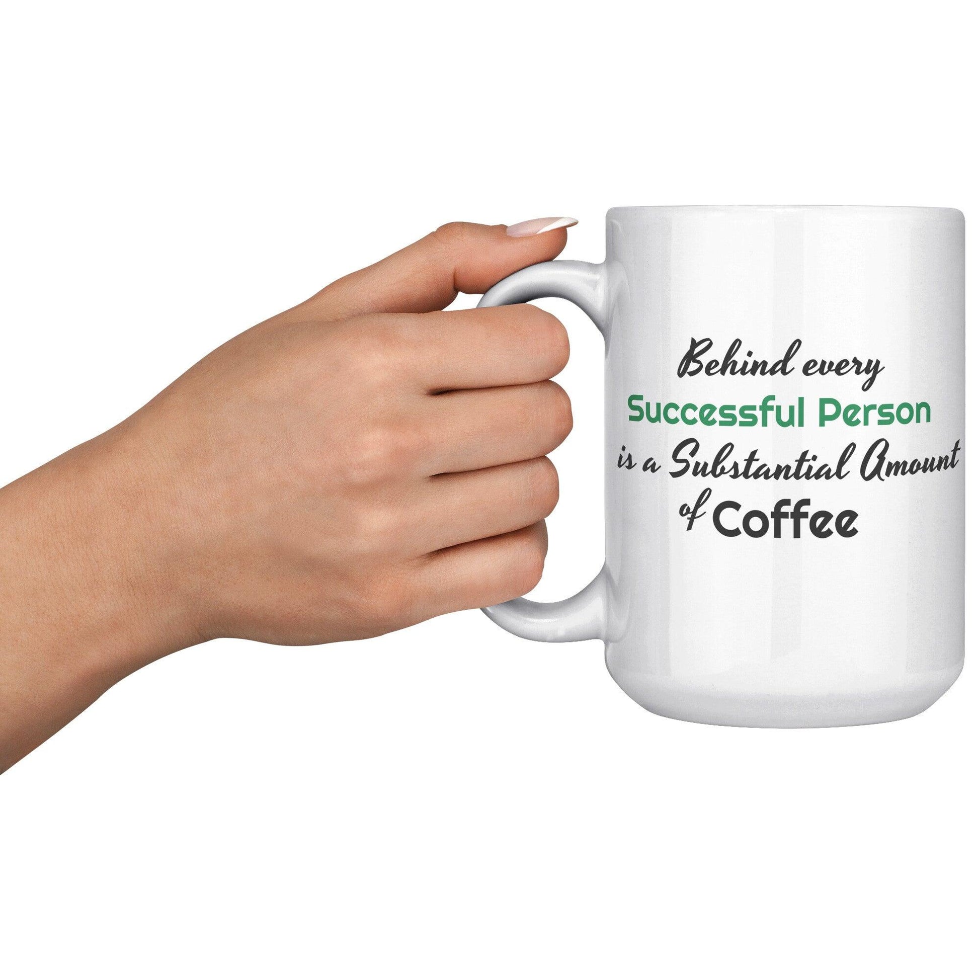 Behind Every Successful Person is a Substantial Amount of Coffee White Mug - TheGivenGet