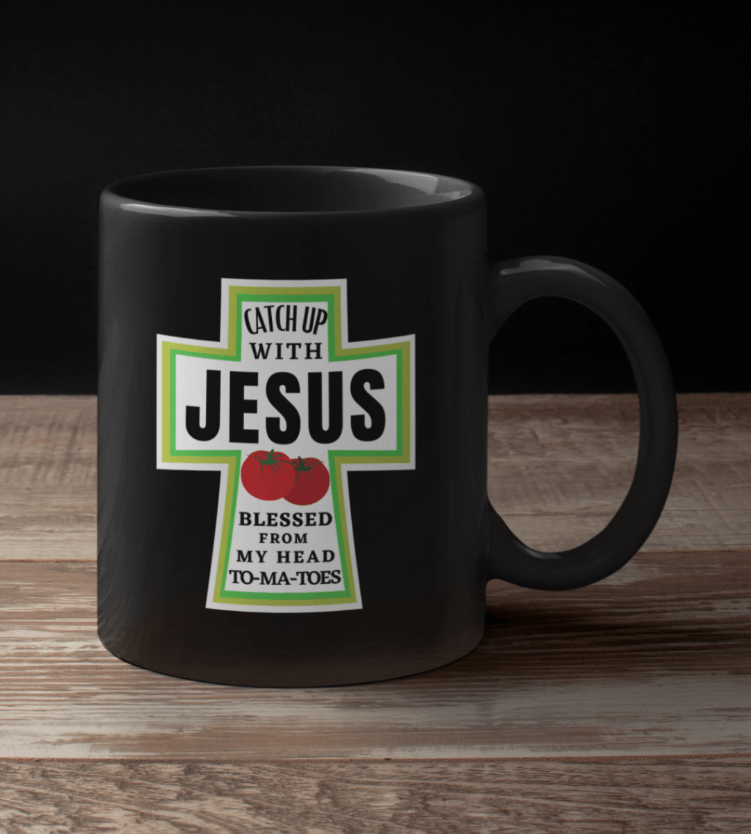 Catch Up with Jesus Blessed From My Head To-ma-toes Black Mug - TheGivenGet