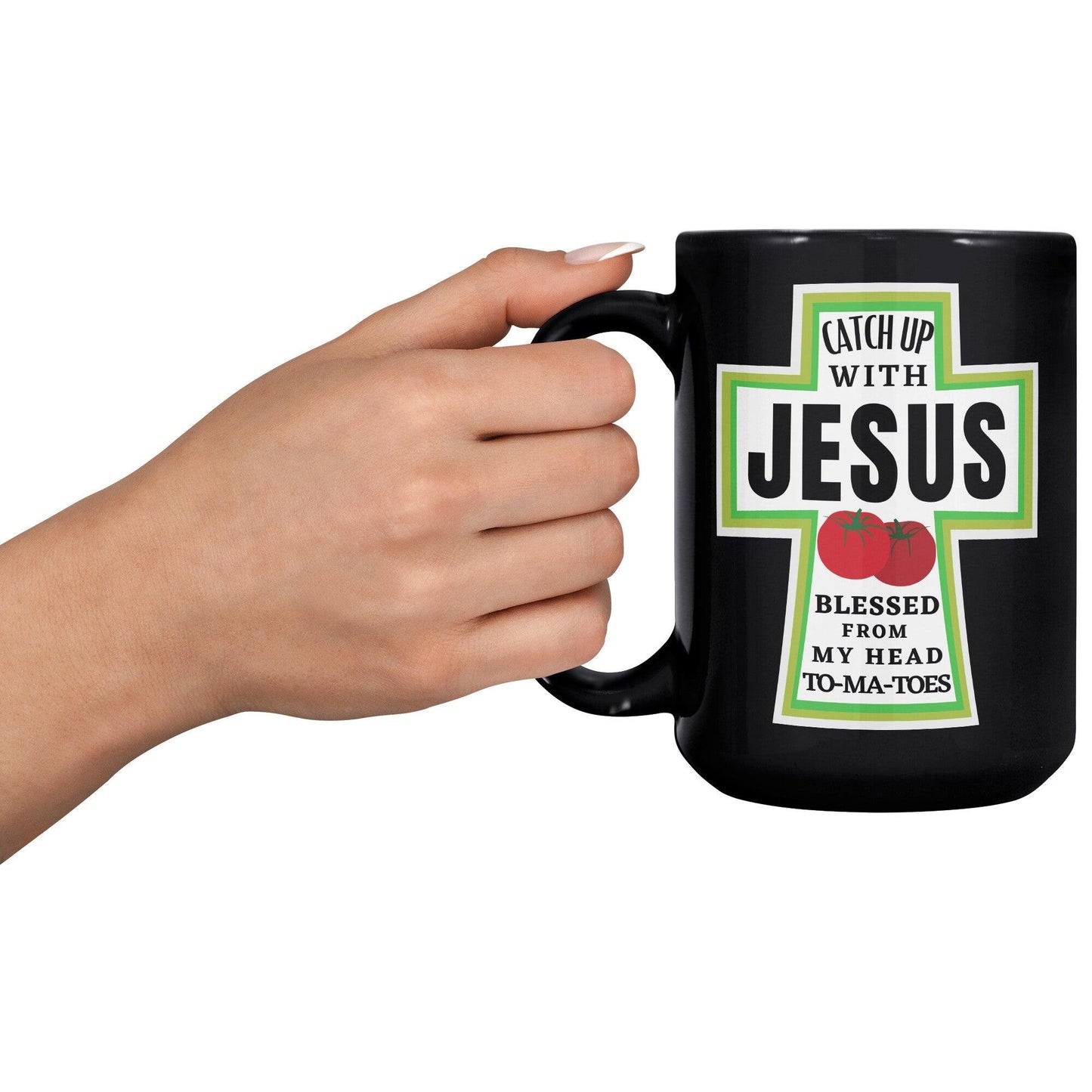 Catch Up with Jesus Blessed From My Head To-ma-toes Black Mug - TheGivenGet