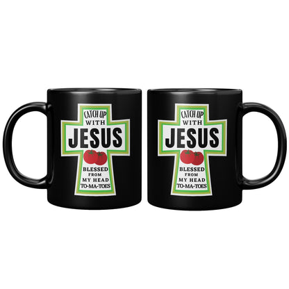 Catch Up with Jesus Blessed From My Head To-ma-toes Black Mug - TheGivenGet