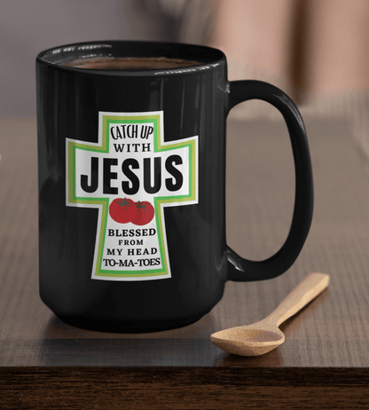 Catch Up with Jesus Blessed From My Head To-ma-toes Black Mug - TheGivenGet