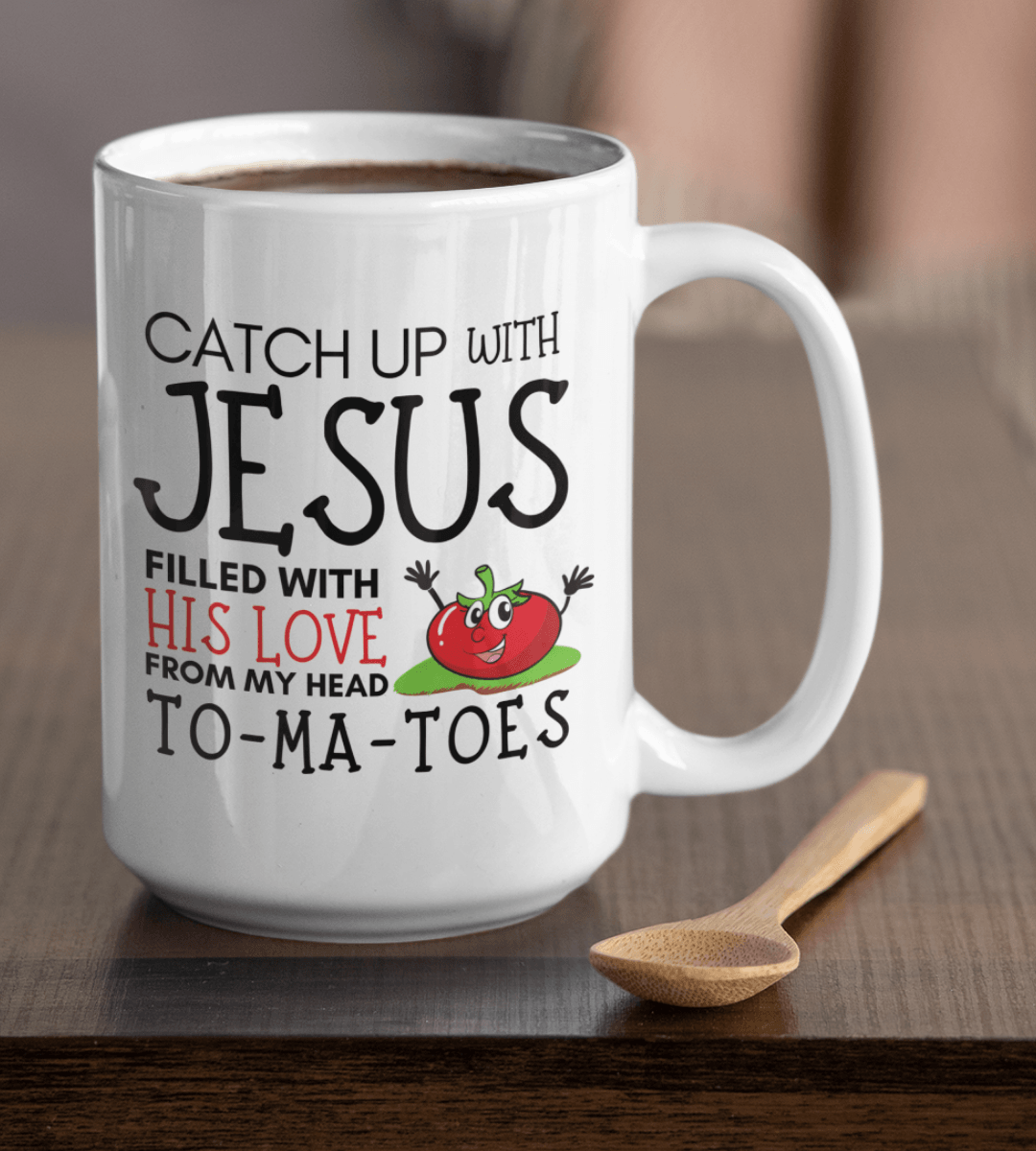 Catch Up with Jesus Filled With His Love From My Head Tomatoes Christian White Mug - TheGivenGet