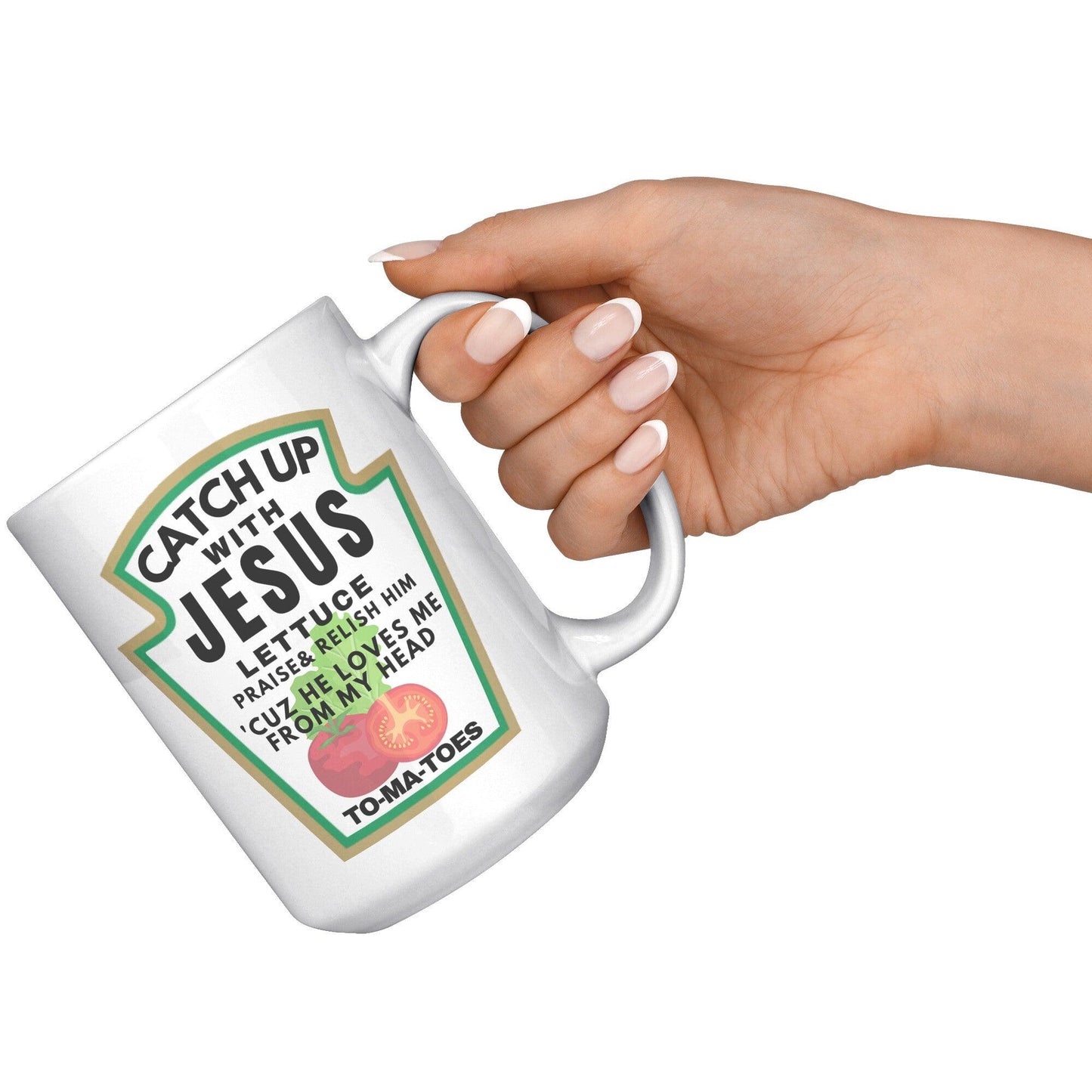 Catch Up with Jesus Lettuce Praise & Relish Him 'Cuz He Loves Me From My Head To-ma-toes White Mug - TheGivenGet