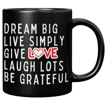 Dream Big Live Simply Give Love Laugh Lots Be Grateful Black Mug - TheGivenGet