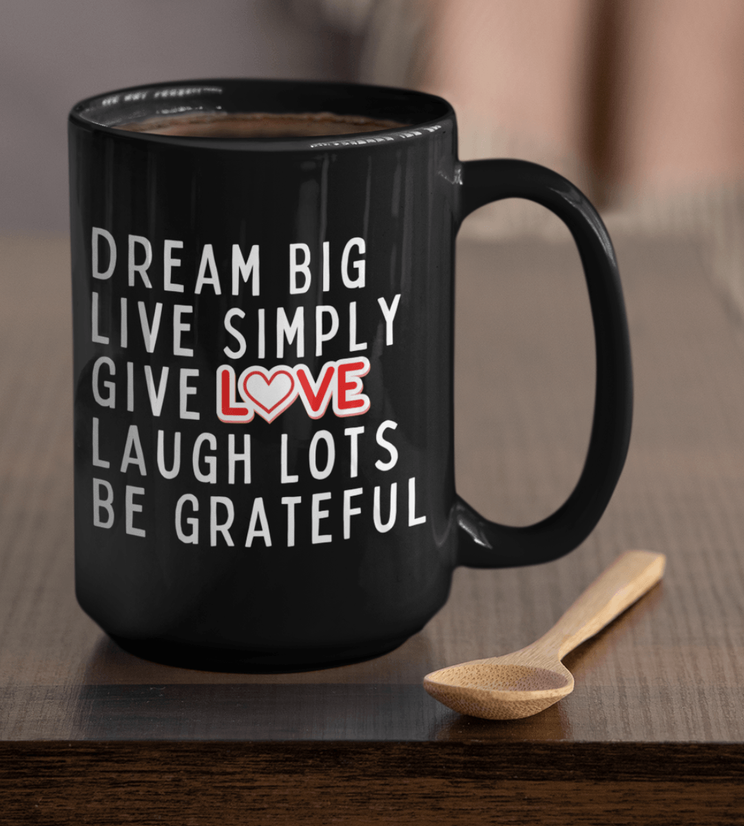 Dream Big Live Simply Give Love Laugh Lots Be Grateful Black Mug - TheGivenGet