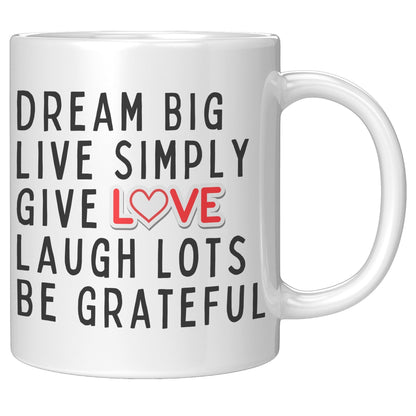 Dream Big Live Simply Give Love Laugh Lots Be Grateful White Mug - TheGivenGet