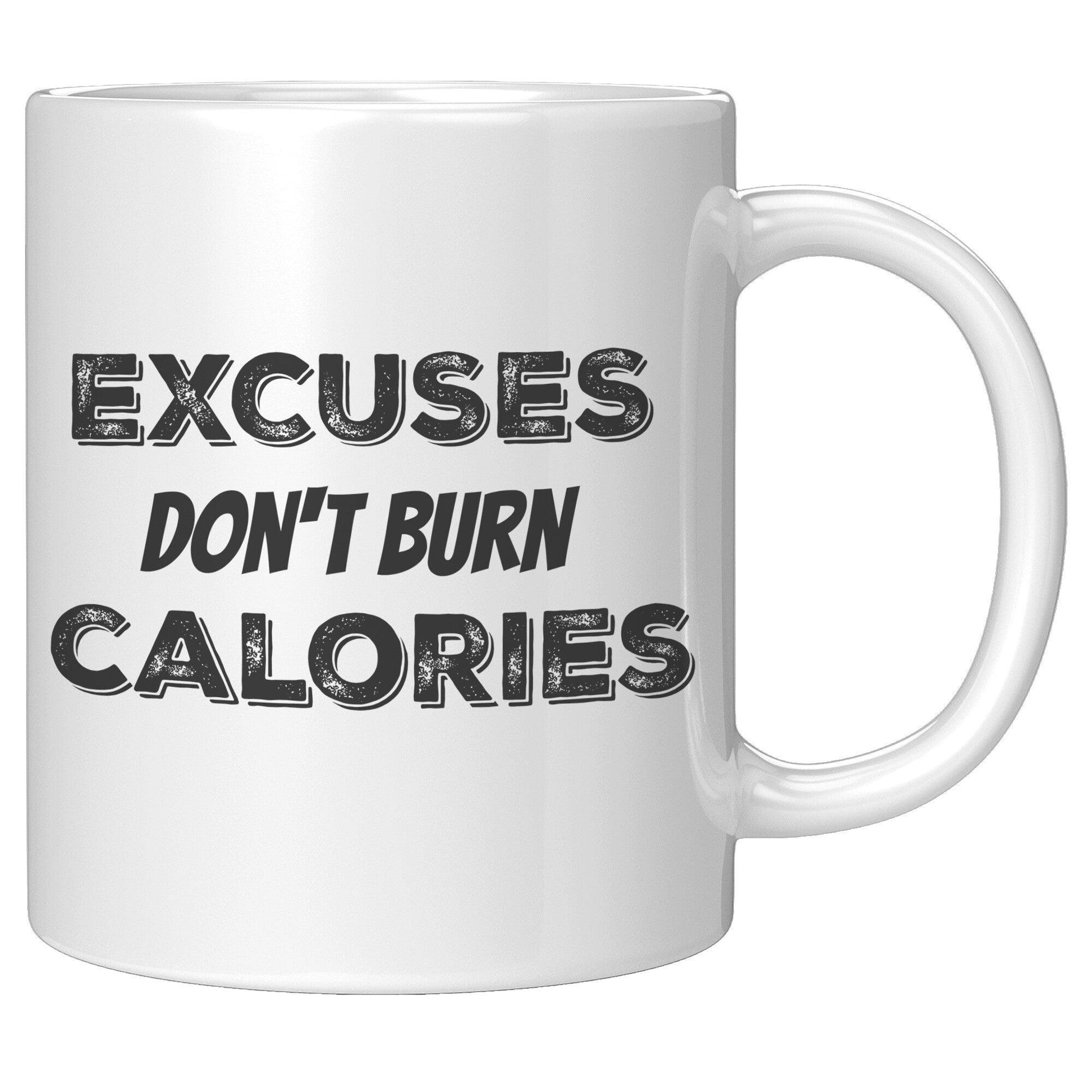 Excuses Don't Burn Calories White Mug - TheGivenGet