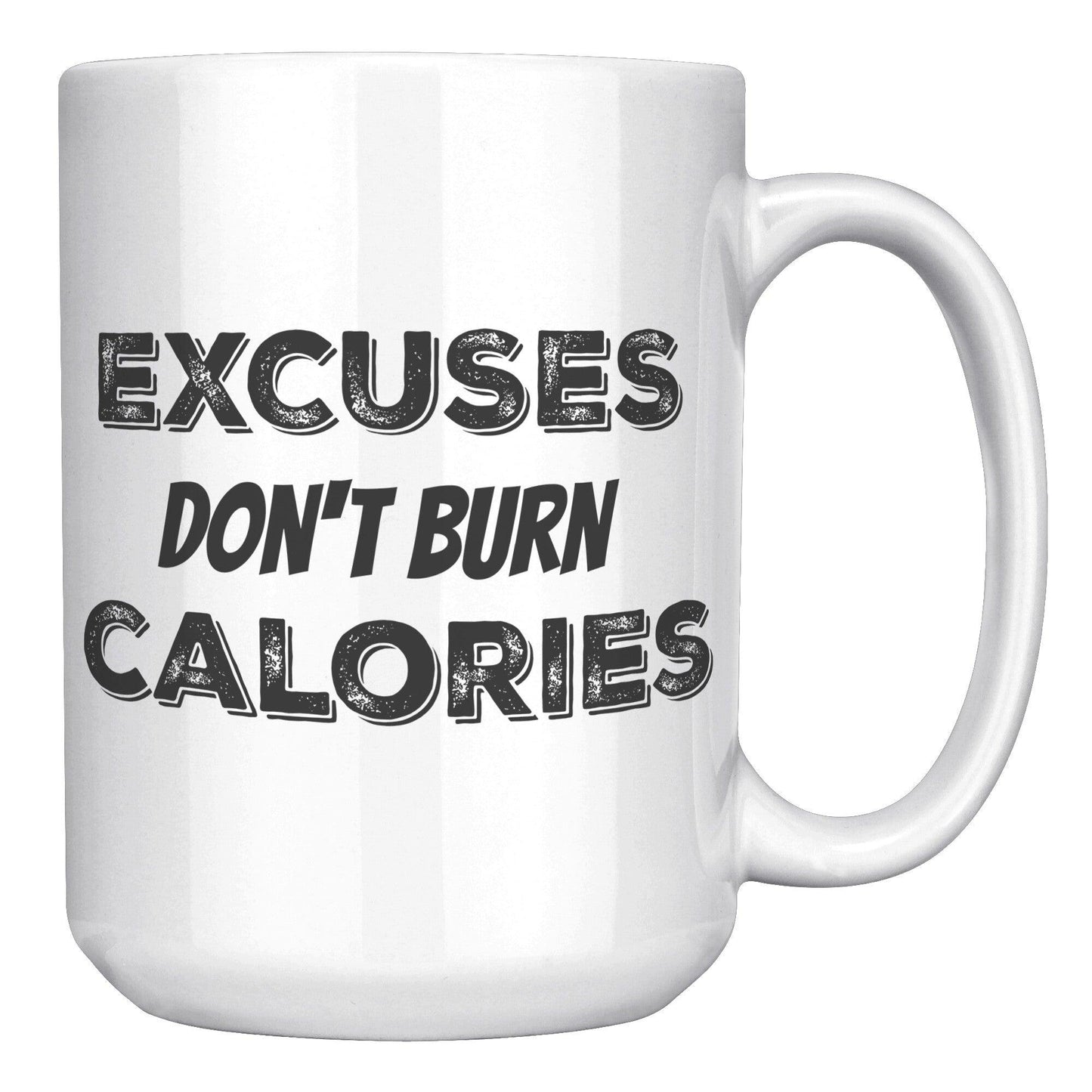Excuses Don't Burn Calories White Mug - TheGivenGet