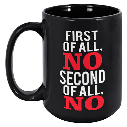 First of All, NO Second of All, NO Black Mug - TheGivenGet