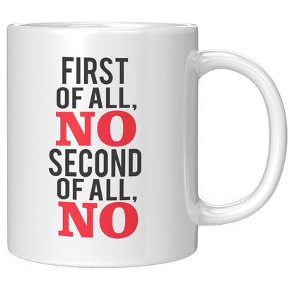 First of All, NO Second of All, NO White Mug - TheGivenGet