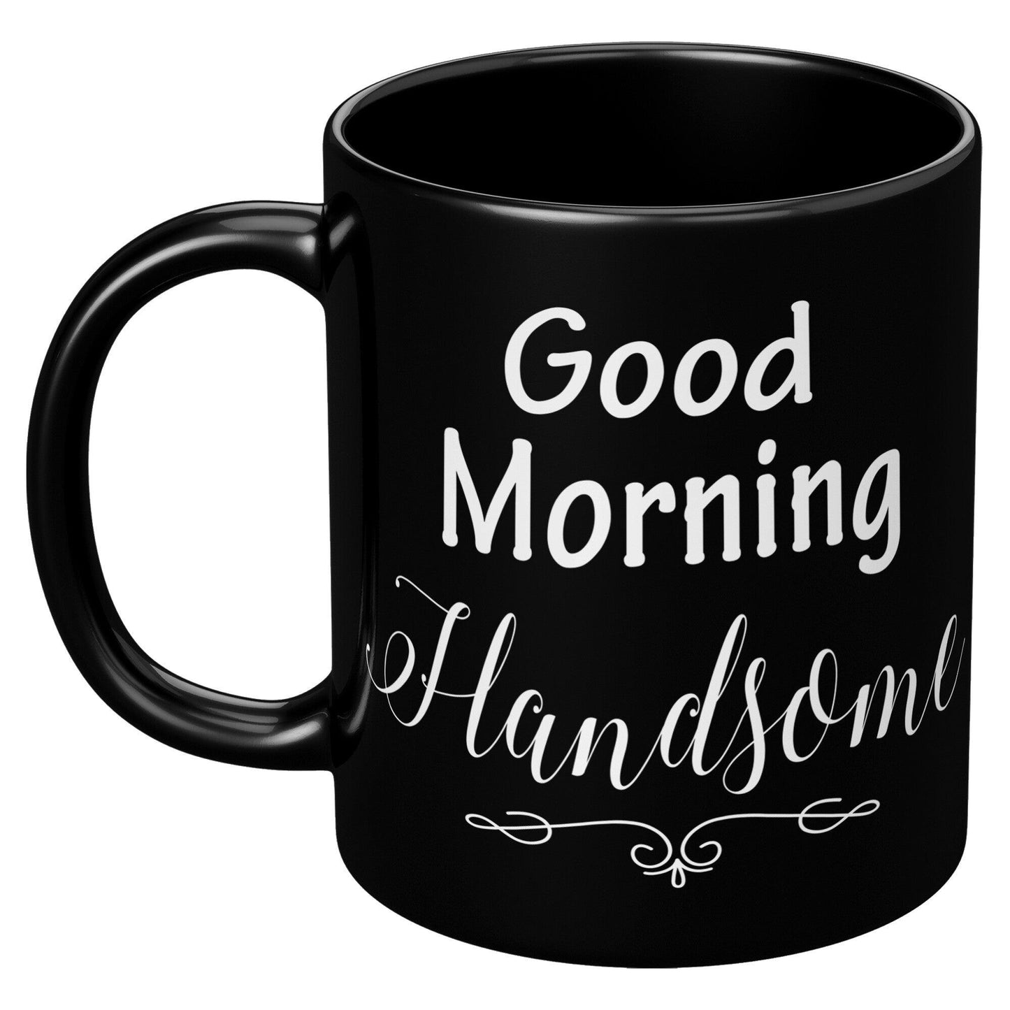 Good Morning Handsome Black Mug - TheGivenGet