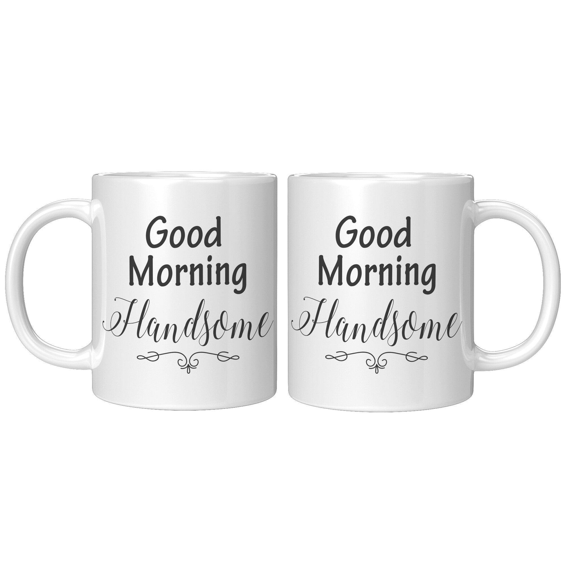 Good Morning Handsome White Mug - TheGivenGet