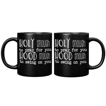 Holy Enough To Pray For You Hood Enough To Swing On You Black Mug - TheGivenGet