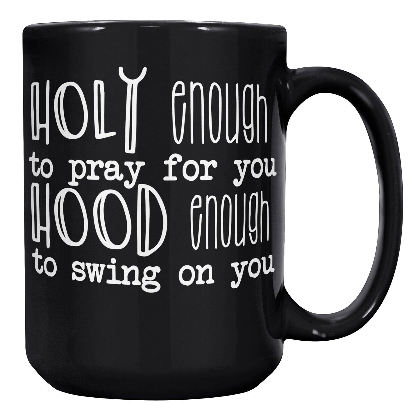Holy Enough To Pray For You Hood Enough To Swing On You Black Mug - TheGivenGet